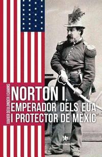 bokomslag Norton i, emperador dels EUA i protector de Mèxic