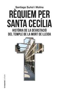 bokomslag Rèquiem per santa Cecília: Història de la devastació del temple de la mort de Lleida