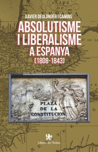 bokomslag Absolutisme i liberalisme a Espanya (1808-1843)