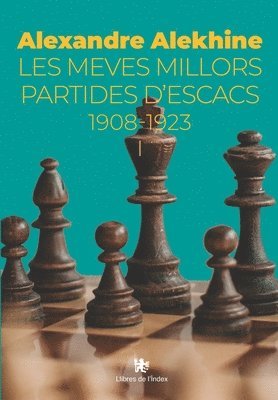 Alexandre Alekhine, Xavier Deulonder I Camins - Les meves millors partides d'escacs 1908-1923, Häftad