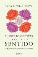 bokomslag El arte de cultivar una vida con sentido : los cuatro pilares para una existencia rica y satisfactoria
