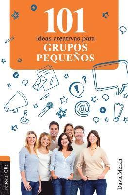 101 Ideas Creativas Para Grupos Pequeos 1