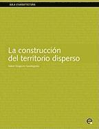 bokomslag La Construccion Del Territorio Disperso