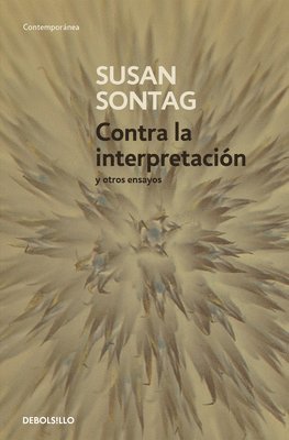bokomslag Contra La Interpretación Y Otros Ensayos / Against Interpretation: And Other Essays