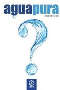 Agua Pura: ¿Sabe Vd. lo que bebe?