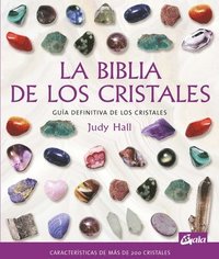 bokomslag La biblia de los cristales : guía definitiva de los cristales : características de más de 200 cristales