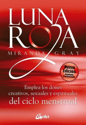 Miranda Gray - Luna Roja: Emplea Los Dones Creativos, Sexuales Y Espirituales del Ciclo Mestrual, Häftad