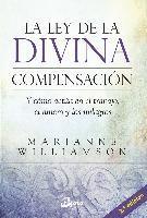 La ley de la divina compensación : y cómo actúa en el trabajo, el dinero y los milagros 1