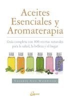 Valerie Ann Worwood - Aceites esenciales y aromaterapia : guía completa con 800 recetas naturales para la salud, la belleza y el hogar, Häftad