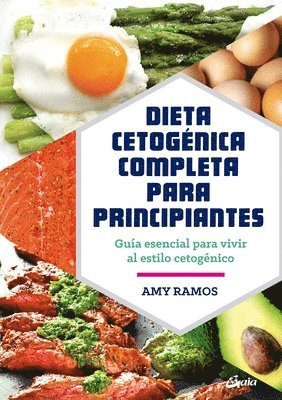 Dieta Cetogénica Completa Para Principiantes: Guía Esencial Para Un Estilo de Vida Cetogénico 1