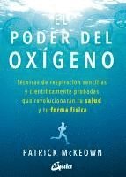 Patrick Mckeown - El poder del oxígeno : técnicas de respiración sencillas y científicamente probadas que revolucionarán tu salud y tu forma física, Häftad