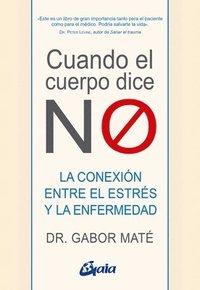 bokomslag Cuando El Cuerpo Dice No: La Conexión Entre El Estrés Y La Enfermedad