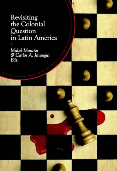 Mabel Moraña, Mabel Morana, Carlos A Jauregui - Revisiting the Colonial Question in Latin America, Häftad