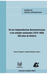 bokomslag De las independencias iberoamericanas a los estados nacionales (1810-1850)