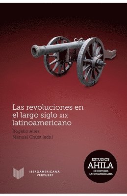 bokomslag Las revoluciones en el largo siglo XIX latinoamericano