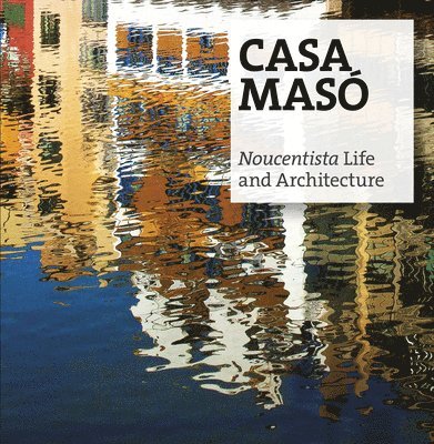 Jordi Puig Castellano, Jordi Falgàs Casanovas - Casa Masó: Noucentista Life and Architecture, Häftad