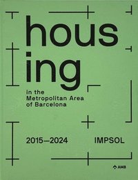 bokomslag Housing in the Metropolitan Area of Barcelona: Metropolitan Institute of Land Development and Property Management (Impsol) 2015-2024