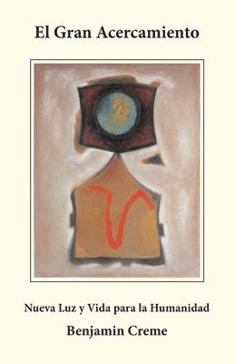Benjamin Creme - El Gran Acercamiento: Nueva Luz y Vida para la Humanidad, Häftad