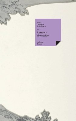 Pedro Calderón de la Barca - Amado y aborrecido, Inbunden