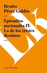 bokomslag Episodios nacionales IV: La de los tristes destinos