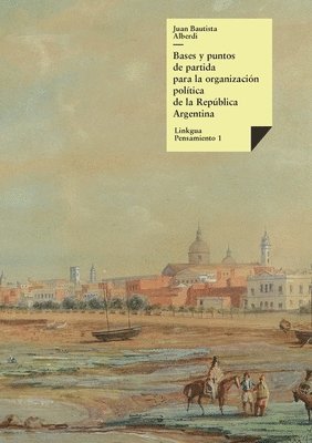 Juan Bautista Alberdi - Bases y puntos de partida para la organización política de la República Argentina, Häftad