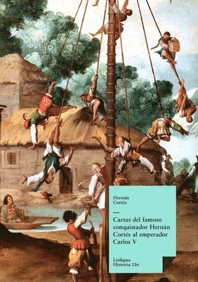 Hernán Cortés - Cartas del famoso conquistador Hernán Cortés al emperador Carlos V, Häftad