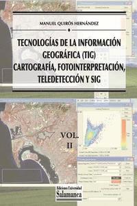 bokomslag Tecnologías de la Información Geográfica (TIG). Vol. 2: Cartografía, Fotointerpretación, Teledetección y SIG