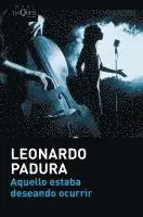 Leonardo Padura - Aquello estaba deseando ocurrir, Häftad