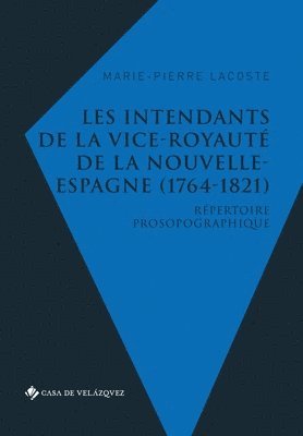 Les intendants de la vice-royaute de la Nouvelle-Espagne (1764-1821) 1
