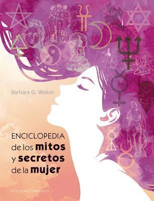Enciclopedia de Los Mitos Y Secretos de la Mujer