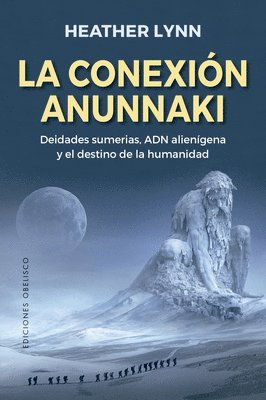 Heather Lynn - La Conexion Anunnaki: Deidades Sumerias, Adn Alienigena Y El Destino de la Humanidad, Häftad