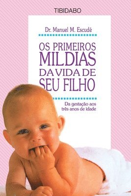 bokomslag OS Primeiros Mil Dias Da Vida de Seu Filho: Da gestação até três anos de idade