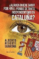 bokomslag ¿Alguien quiere saber POR FIN el porqué de tanto independentismo en Cataluña?: El libro imprescindible para entender lo que ocurre realmente en Catalu