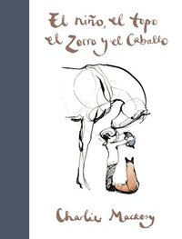 bokomslag El Niño, El Topo, El Zorro Y El Caballo / The Boy, the Mole, the Fox and the Horse
