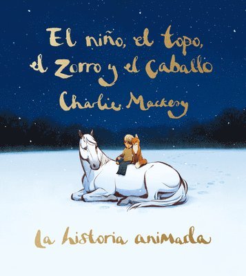 Charlie Mackesy - El Niño, El Topo, El Zorro Y El Caballo: La Historia Animada / The Boy, the Mole, the Fox, and the Horse (Animated Ed.), Inbunden