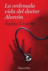 bokomslag La Ordenada Vida del Doctor Alarcón: (The Organized Life of Dr. Alarcón - Spanish Edition)