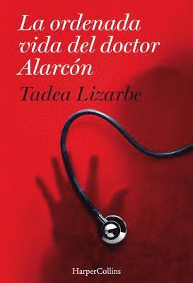 La Ordenada Vida del Doctor Alarcón: (The Organized Life of Dr. Alarcón - Spanish Edition) 1