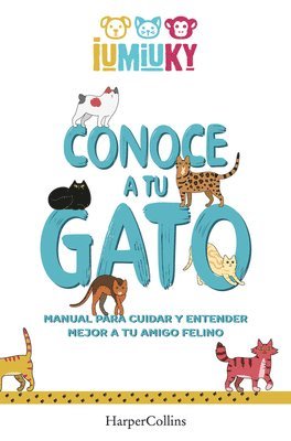 Conoce a tu gato. Manual para cuidar y entender mejor a tu amigo felino 1