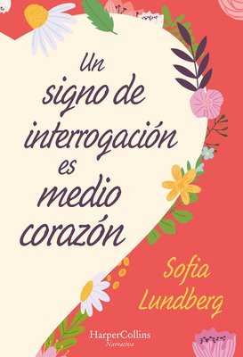 Un Signo de Interrogación Es Medio Corazón: (A Question Mark Is Half a Heart - Spanish Edition) 1