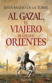 bokomslag Al Gazal, El Viajero de Los DOS Orientes: (Al Gazal, the Traveler of the Two Orients - Spanish Edition)