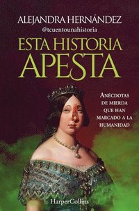 bokomslag Esta Historia Apesta (This Story Sucks - Spanish Edition): Anécdotas de Mierda Que Han Marcado a la Humanidad (Shitty Anecdotes That Have Marked Human