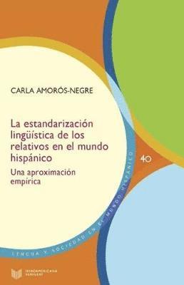 Carla Amorós-Negre - La estandarización lingüística de los relativos en el mundo hispánico, Häftad