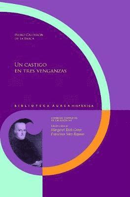 Pedro Calderón de la Barca, Pedro Calderon de la Barca, Pedro Calderón De La Barca, Margaret Rich Greer, Francisco Sáez Raposo, Francisco Saez Raposo - Un castigo en tres venganzas, Häftad