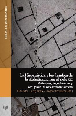 Rike Bolte, Susanne Schlünder, Jenny Haase - La Hispanística y los desafíos de la globalización en el siglo xxi., Häftad