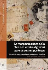 bokomslag La recepcin crtica de la obra de Delmira Agustini por sus contemporneos