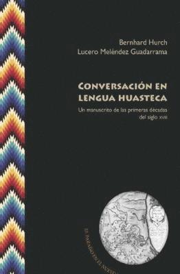 Bernhard Hurch, Melendez Guadarrama Lucero, Bernhard Hurch, Lucero Meléndez Guadarrama - Conversación en lengua huasteca, Häftad
