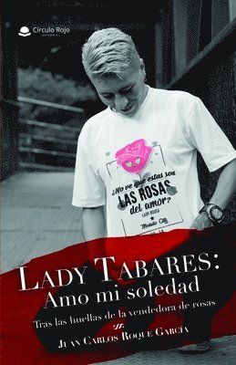 bokomslag Lady Tabares: Amo mi soledad: Tras las huellas de la vendedora de rosas