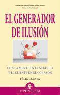 bokomslag El Generador de Ilusion: Con la Mente en el Negocio y el Cliente en el Corazon