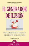 Felix Cuesta - El Generador de Ilusion: Con la Mente en el Negocio y el Cliente en el Corazon, Häftad