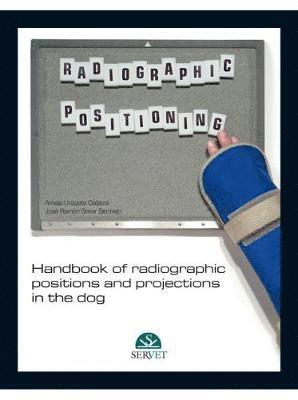 Ramón Sever, Amaia Unzueta, Ramon Sever - Handbook of Radiographic Positions and Projections in the Dog, Inbunden